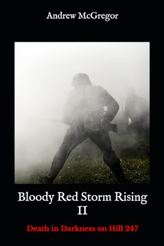 Bloody Red Storm Rising II: Death in Darkness on Hill 247 (Bloodied Wehrmacht, Band 8) von Independently published